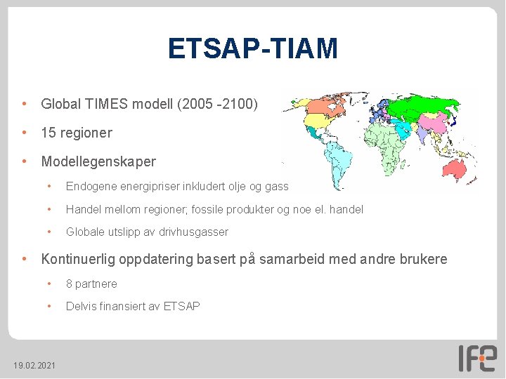 ETSAP-TIAM • Global TIMES modell (2005 -2100) • 15 regioner • Modellegenskaper • Endogene ETSAP-TIAM • Global TIMES modell (2005 -2100) • 15 regioner • Modellegenskaper • Endogene