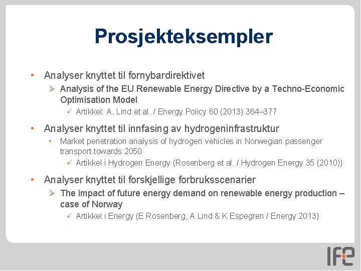 Prosjekteksempler • Analyser knyttet til fornybardirektivet Ø Analysis of the EU Renewable Energy Directive Prosjekteksempler • Analyser knyttet til fornybardirektivet Ø Analysis of the EU Renewable Energy Directive