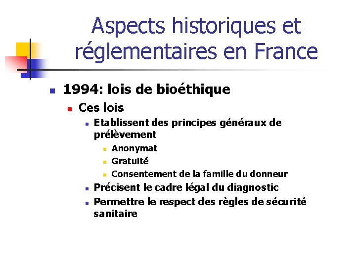 Aspects historiques et réglementaires en France n 1994: lois de bioéthique n Ces lois Aspects historiques et réglementaires en France n 1994: lois de bioéthique n Ces lois