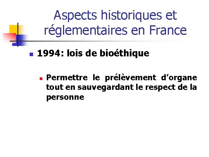 Aspects historiques et réglementaires en France n 1994: lois de bioéthique n Permettre le Aspects historiques et réglementaires en France n 1994: lois de bioéthique n Permettre le