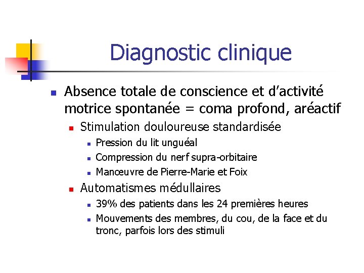 Diagnostic clinique n Absence totale de conscience et d’activité motrice spontanée = coma profond, Diagnostic clinique n Absence totale de conscience et d’activité motrice spontanée = coma profond,