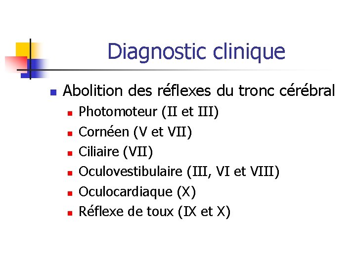 Diagnostic clinique n Abolition des réflexes du tronc cérébral n n n Photomoteur (II Diagnostic clinique n Abolition des réflexes du tronc cérébral n n n Photomoteur (II
