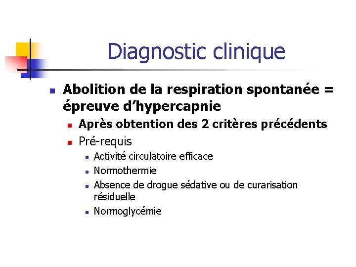 Diagnostic clinique n Abolition de la respiration spontanée = épreuve d’hypercapnie n n Après Diagnostic clinique n Abolition de la respiration spontanée = épreuve d’hypercapnie n n Après