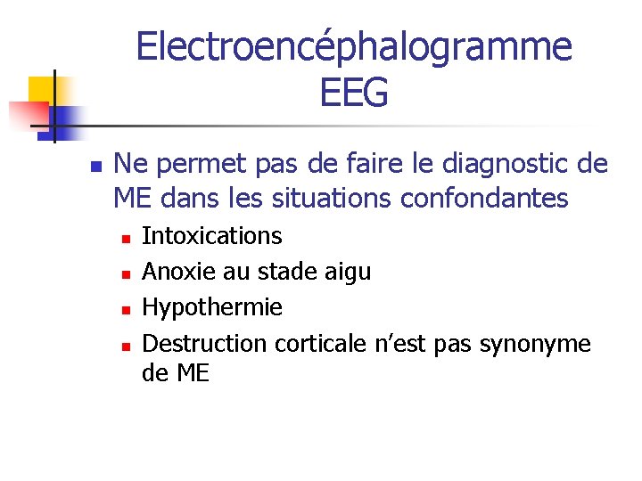 Electroencéphalogramme EEG n Ne permet pas de faire le diagnostic de ME dans les Electroencéphalogramme EEG n Ne permet pas de faire le diagnostic de ME dans les