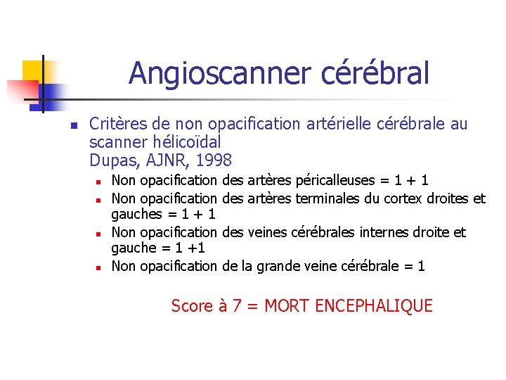 Angioscanner cérébral n Critères de non opacification artérielle cérébrale au scanner hélicoïdal Dupas, AJNR, Angioscanner cérébral n Critères de non opacification artérielle cérébrale au scanner hélicoïdal Dupas, AJNR,
