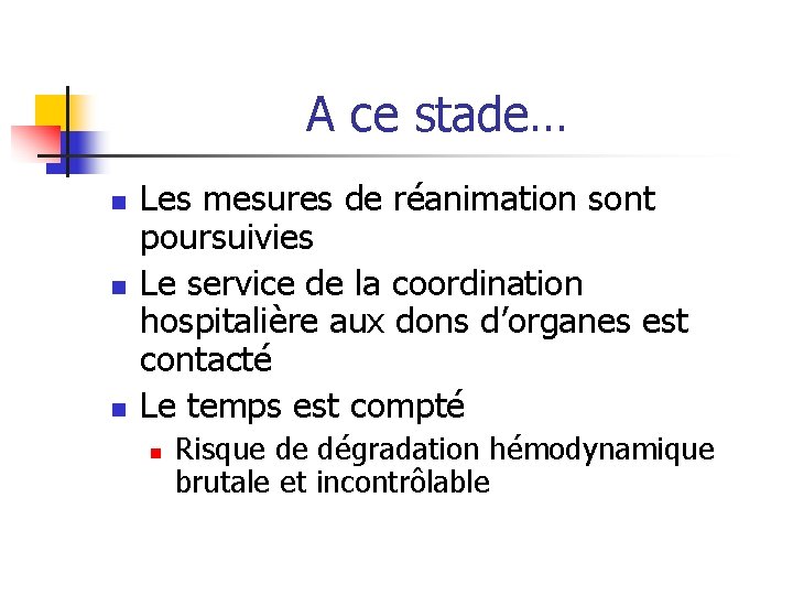 A ce stade… n n n Les mesures de réanimation sont poursuivies Le service A ce stade… n n n Les mesures de réanimation sont poursuivies Le service