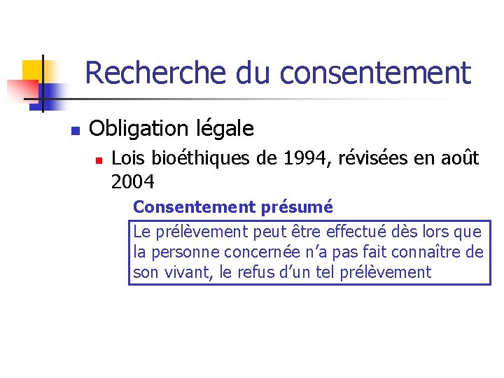 Recherche du consentement n Obligation légale n Lois bioéthiques de 1994, révisées en août Recherche du consentement n Obligation légale n Lois bioéthiques de 1994, révisées en août