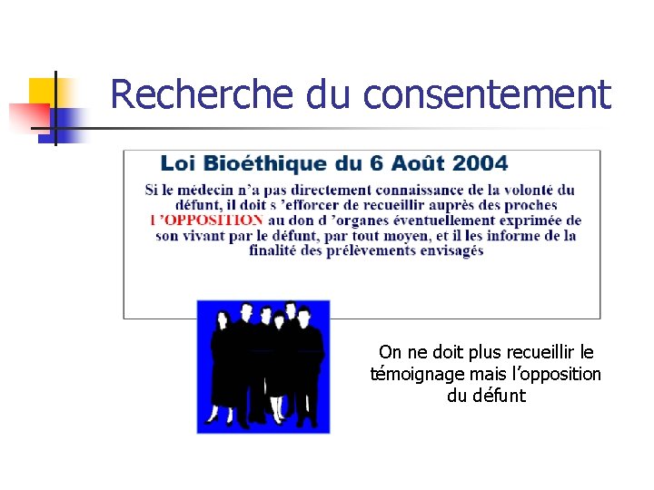 Recherche du consentement On ne doit plus recueillir le témoignage mais l’opposition du défunt Recherche du consentement On ne doit plus recueillir le témoignage mais l’opposition du défunt