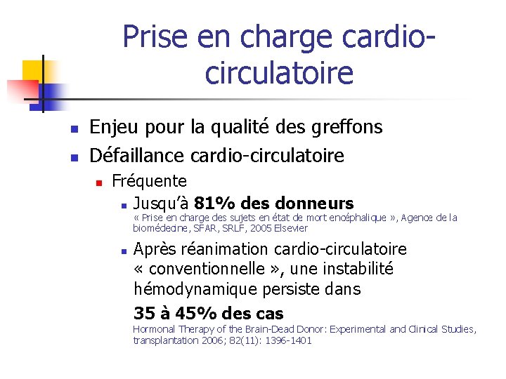 Prise en charge cardiocirculatoire n n Enjeu pour la qualité des greffons Défaillance cardio-circulatoire Prise en charge cardiocirculatoire n n Enjeu pour la qualité des greffons Défaillance cardio-circulatoire