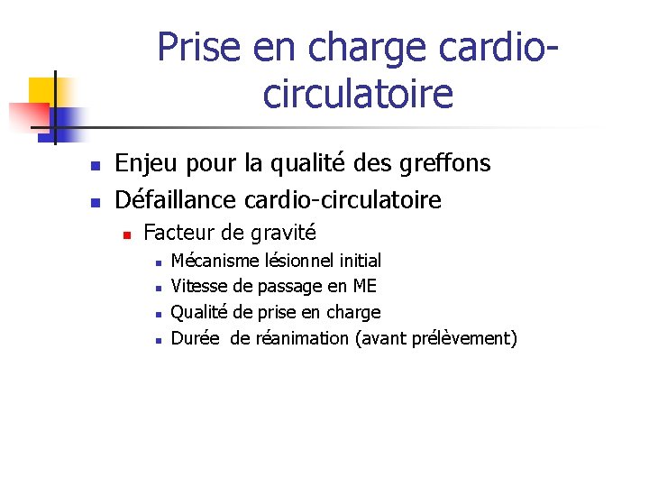 Prise en charge cardiocirculatoire n n Enjeu pour la qualité des greffons Défaillance cardio-circulatoire Prise en charge cardiocirculatoire n n Enjeu pour la qualité des greffons Défaillance cardio-circulatoire
