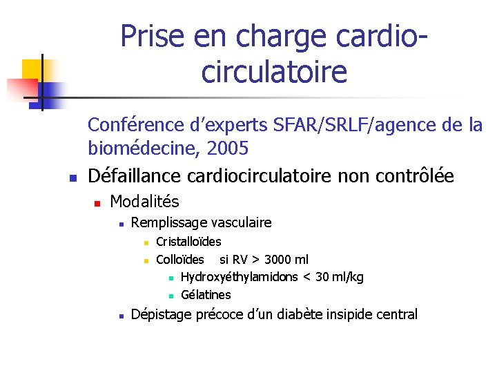 Prise en charge cardiocirculatoire n Conférence d’experts SFAR/SRLF/agence de la biomédecine, 2005 Défaillance cardiocirculatoire Prise en charge cardiocirculatoire n Conférence d’experts SFAR/SRLF/agence de la biomédecine, 2005 Défaillance cardiocirculatoire