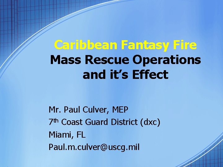 Caribbean Fantasy Fire Mass Rescue Operations and it’s Effect Mr. Paul Culver, MEP 7