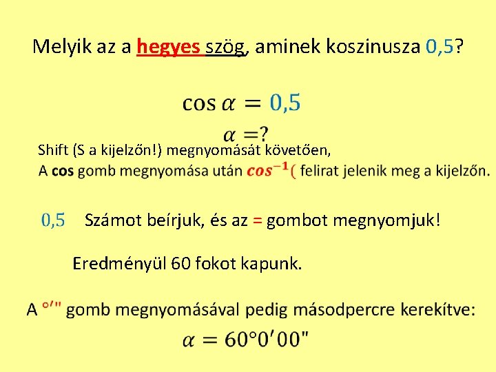 Melyik az a hegyes szög, aminek koszinusza 0, 5? Shift (S a kijelzőn!) megnyomását