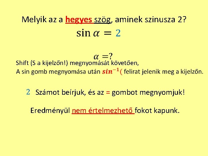 Melyik az a hegyes szög, aminek szinusza 2? Shift (S a kijelzőn!) megnyomását követően,