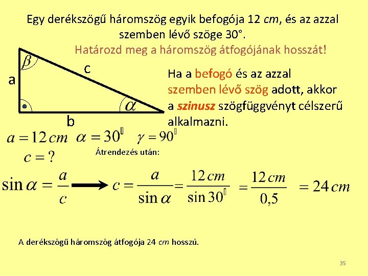 Egy derékszögű háromszög egyik befogója 12 cm, és az azzal szemben lévő szöge 30°.