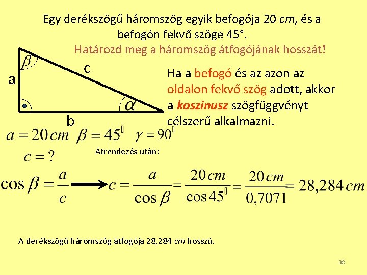 Egy derékszögű háromszög egyik befogója 20 cm, és a befogón fekvő szöge 45°. Határozd