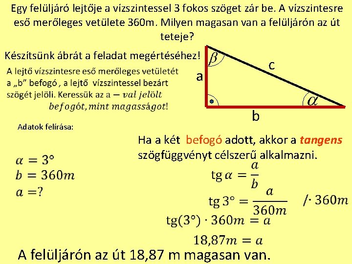 Egy felüljáró lejtője a vízszintessel 3 fokos szöget zár be. A vízszintesre eső merőleges