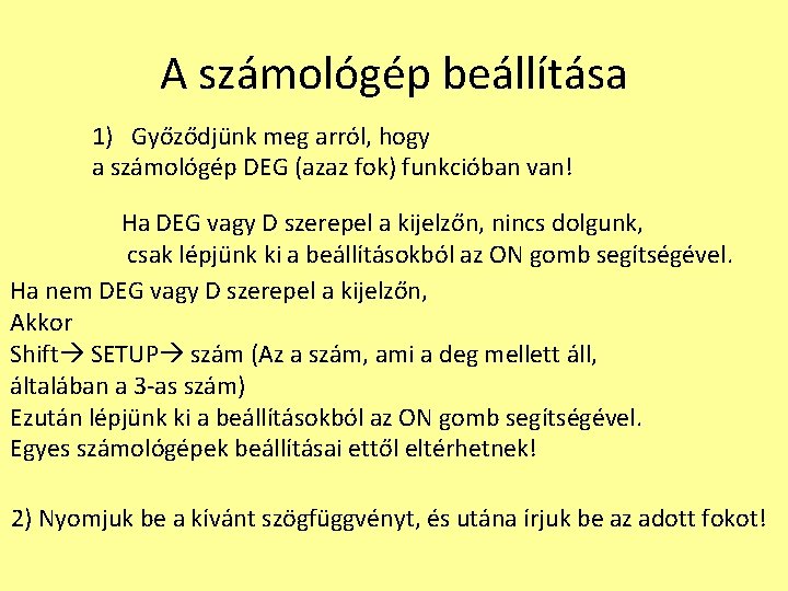 A számológép beállítása 1) Győződjünk meg arról, hogy a számológép DEG (azaz fok) funkcióban A számológép beállítása 1) Győződjünk meg arról, hogy a számológép DEG (azaz fok) funkcióban