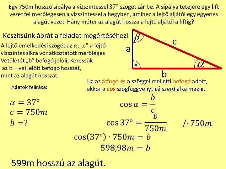  Készítsünk ábrát a feladat megértéséhez! c a b Ha az átfogó és a