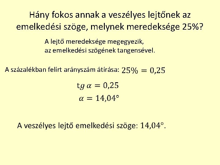 Hány fokos annak a veszélyes lejtőnek az emelkedési szöge, melynek meredeksége 25%? A lejtő