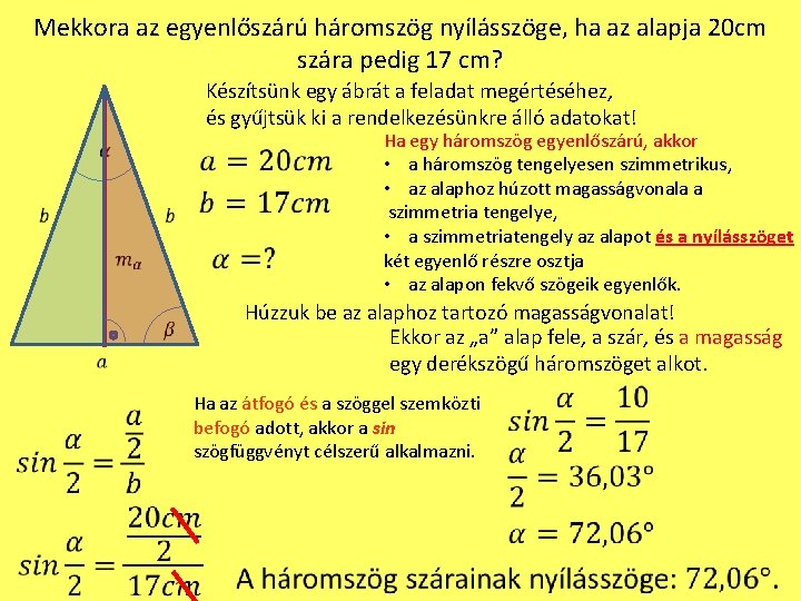 Mekkora az egyenlőszárú háromszög nyílásszöge, ha az alapja 20 cm szára pedig 17 cm?