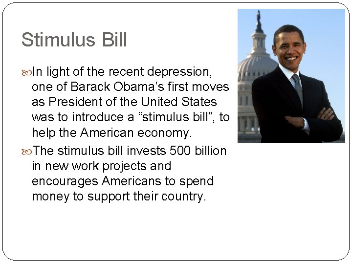 Stimulus Bill In light of the recent depression, one of Barack Obama’s first moves