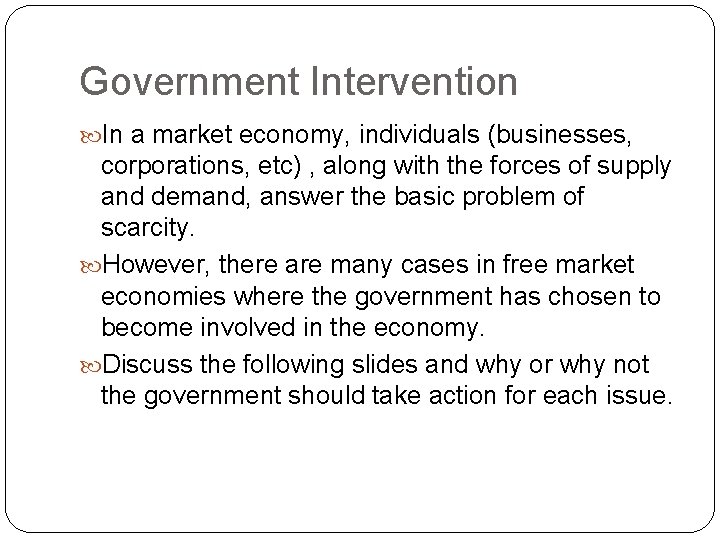 Government Intervention In a market economy, individuals (businesses, corporations, etc) , along with the