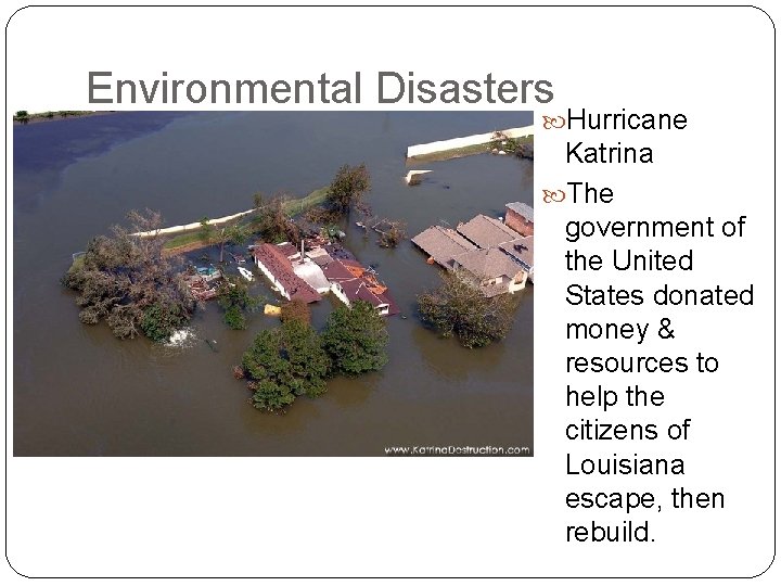 Environmental Disasters Hurricane Katrina The government of the United States donated money & resources