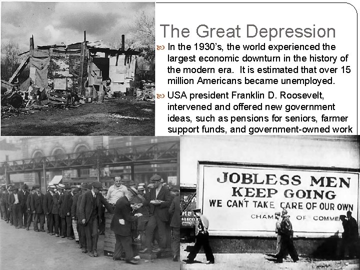 The Great Depression In the 1930’s, the world experienced the largest economic downturn in