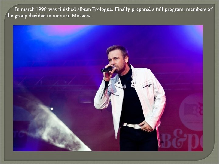 In march 1998 was finished album Prologue. Finally prepared a full program, members of