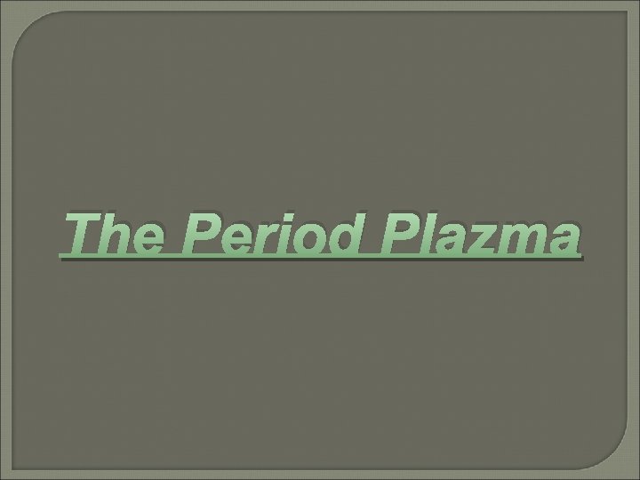 The Period Plazma 