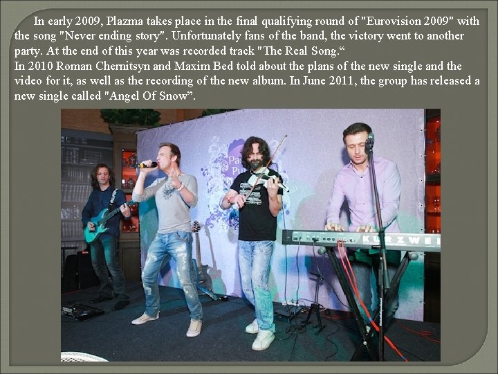 In early 2009, Plazma takes place in the final qualifying round of "Eurovision 2009"