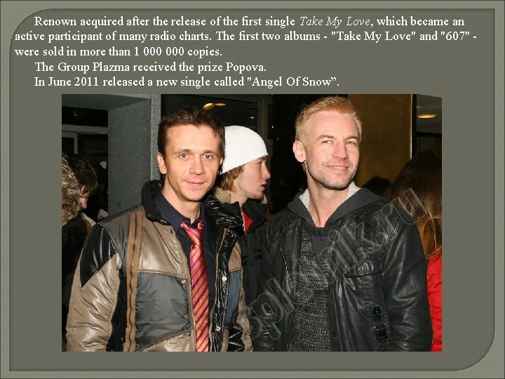 Renown acquired after the release of the first single Take My Love, which became