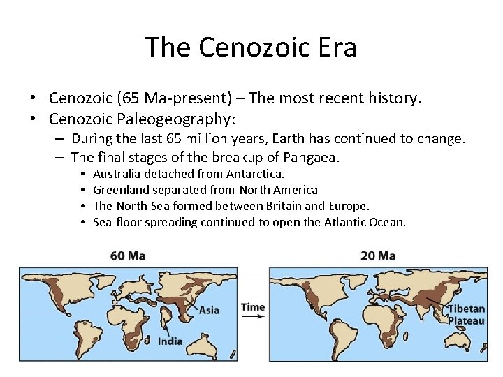 The Cenozoic Era • Cenozoic (65 Ma-present) – The most recent history. • Cenozoic