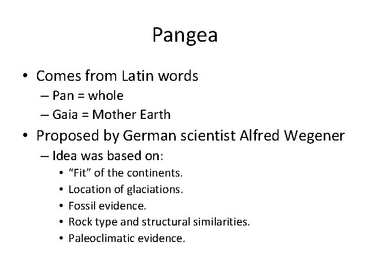 Pangea • Comes from Latin words – Pan = whole – Gaia = Mother