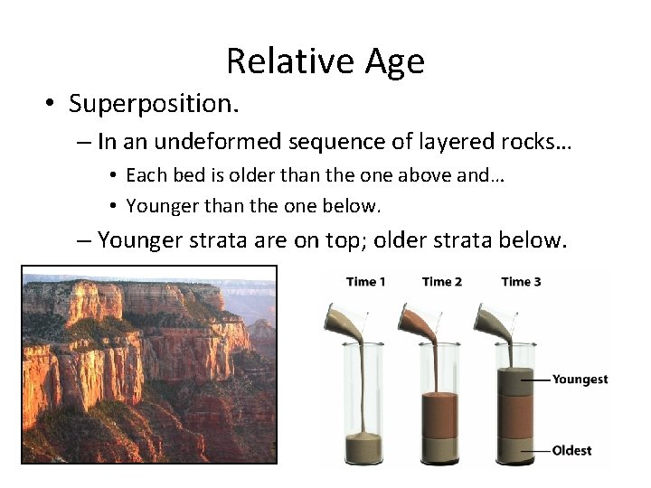 Relative Age • Superposition. – In an undeformed sequence of layered rocks… • Each