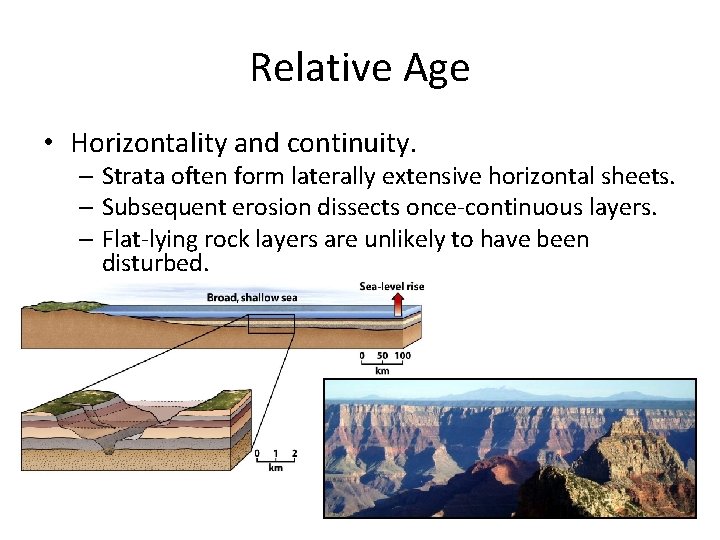 Relative Age • Horizontality and continuity. – Strata often form laterally extensive horizontal sheets.