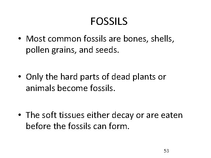 FOSSILS • Most common fossils are bones, shells, pollen grains, and seeds. • Only