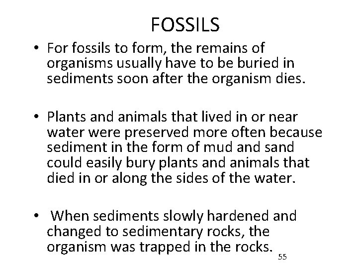 FOSSILS • For fossils to form, the remains of organisms usually have to be