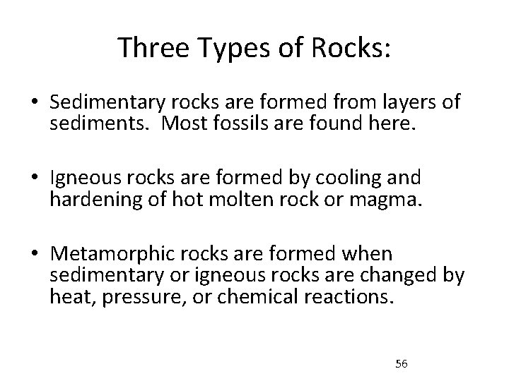 Three Types of Rocks: • Sedimentary rocks are formed from layers of sediments. Most