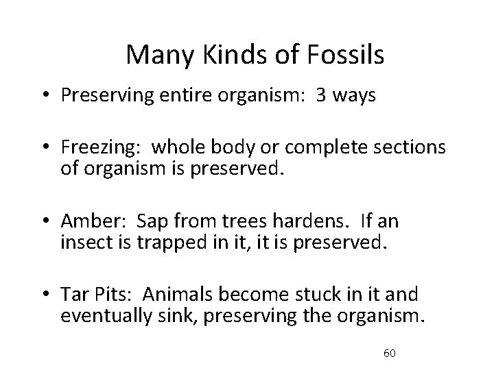 Many Kinds of Fossils • Preserving entire organism: 3 ways • Freezing: whole body