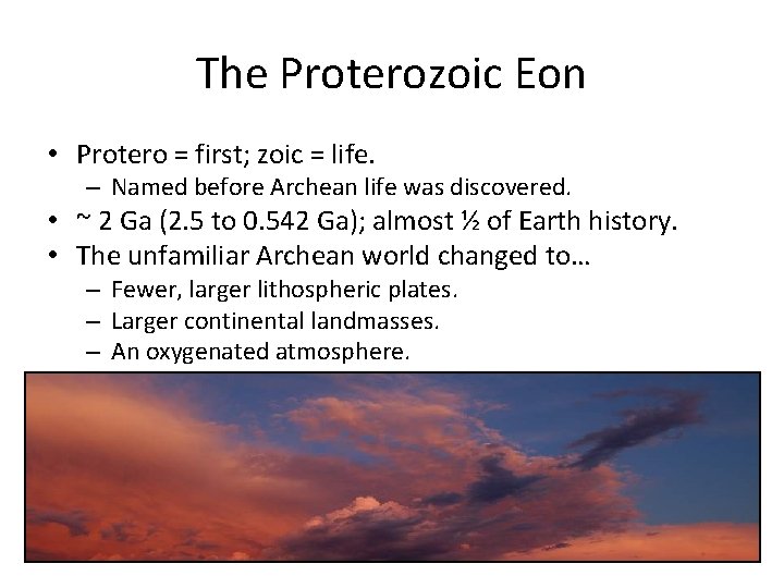 The Proterozoic Eon • Protero = first; zoic = life. – Named before Archean