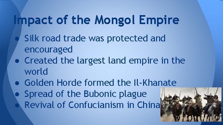 Impact of the Mongol Empire ● Silk road trade was protected and encouraged ●