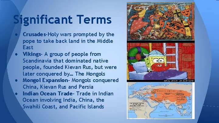 Significant Terms ● Crusades-Holy wars prompted by the pope to take back land in Significant Terms ● Crusades-Holy wars prompted by the pope to take back land in
