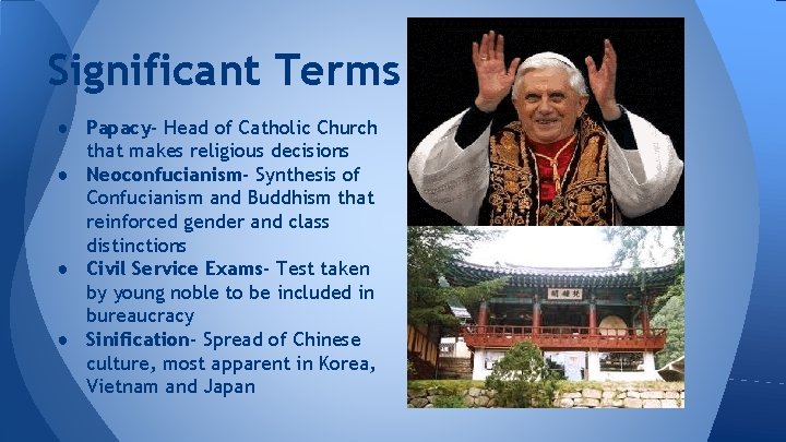 Significant Terms ● Papacy- Head of Catholic Church that makes religious decisions ● Neoconfucianism-