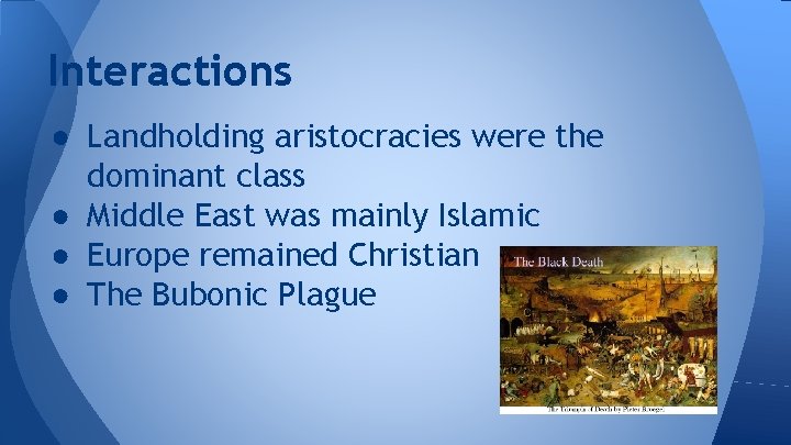 Interactions ● Landholding aristocracies were the dominant class ● Middle East was mainly Islamic