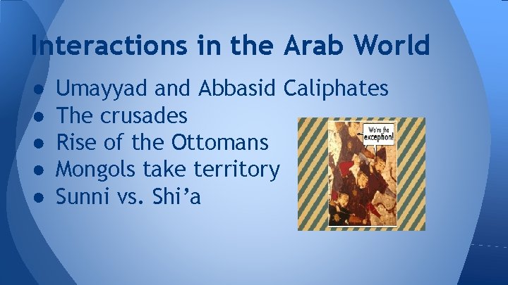 Interactions in the Arab World ● ● ● Umayyad and Abbasid Caliphates The crusades