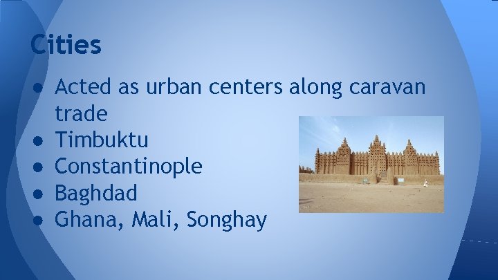 Cities ● Acted as urban centers along caravan trade ● Timbuktu ● Constantinople ● Cities ● Acted as urban centers along caravan trade ● Timbuktu ● Constantinople ●
