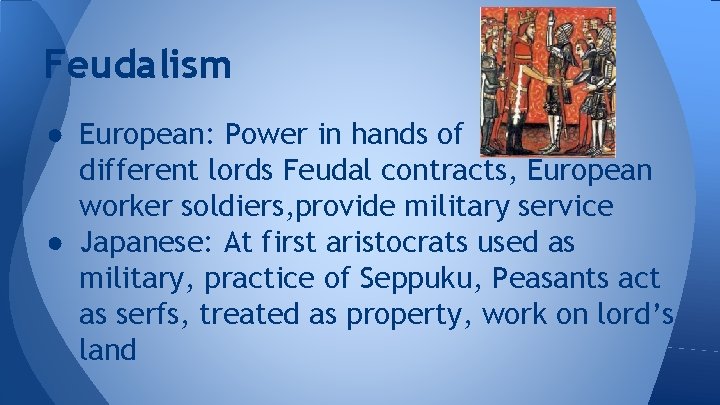 Feudalism ● European: Power in hands of different lords Feudal contracts, European worker soldiers,