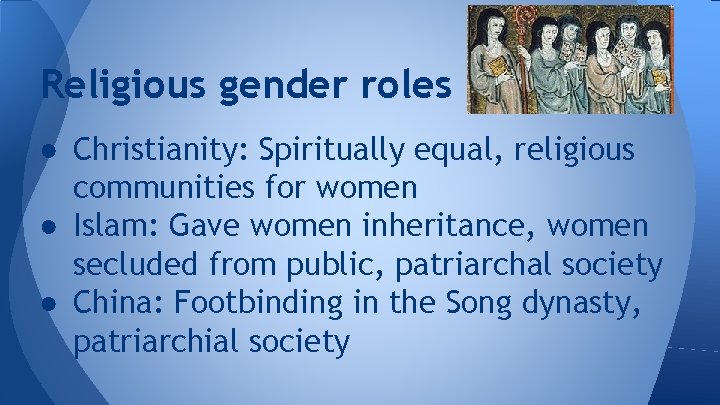Religious gender roles ● Christianity: Spiritually equal, religious communities for women ● Islam: Gave